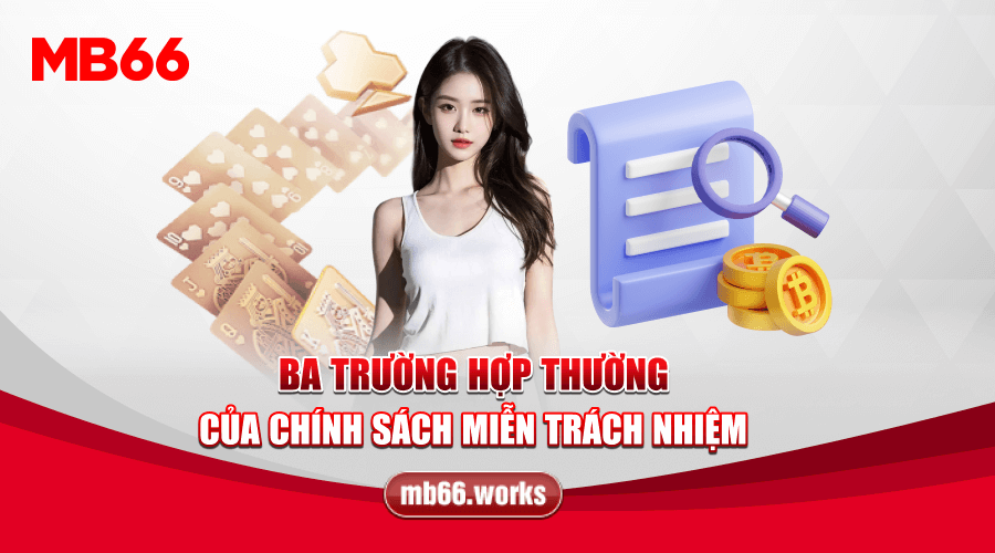 Trường hợp không được nhận miễn trừ các trách nhiệm tại MB66