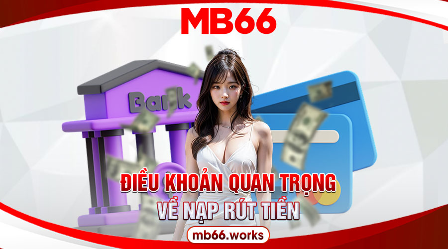 Điều khoản quy định về việc nạp rút tiền tại MB66