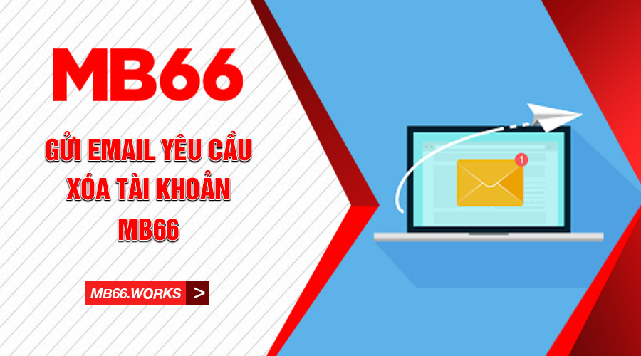 Soạn email yêu cầu xóa tài khoản MB66 siêu dễ