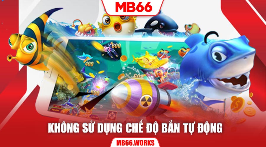 Hạn chế sử dụng chế độ bắn tự động nếu muốn giành chiến thắng khi chơi bắn cá MB66
