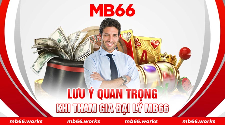 Những điều bạn cần lưu ý khi muốn trở thành đại lý MB66