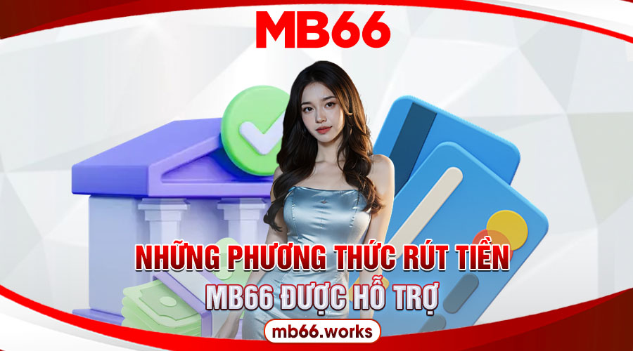 Tìm hiểu về phương thức rút tiền MB66 sử dụng phổ biến hiện nay