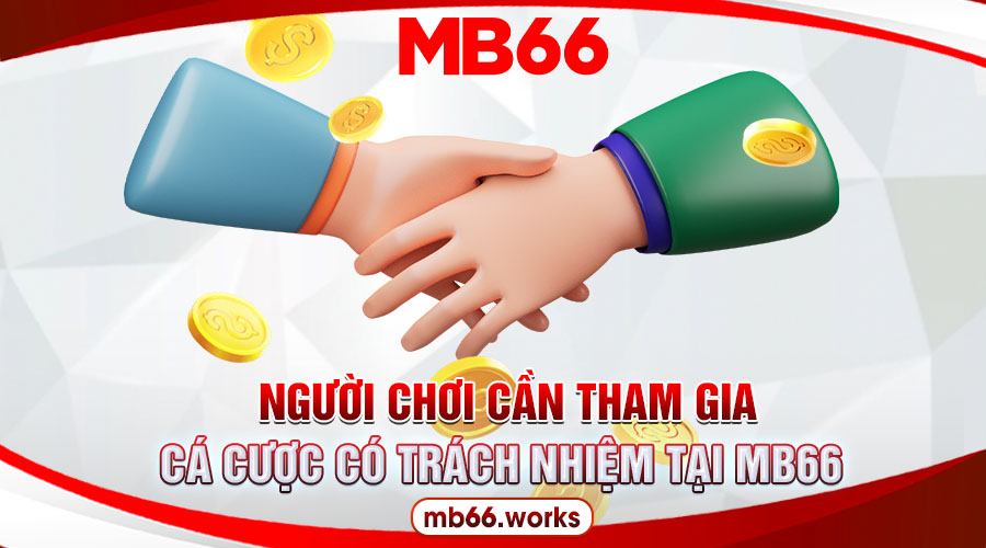 Người chơi cần tham gia đặt cược có trách nhiệm tại MB66